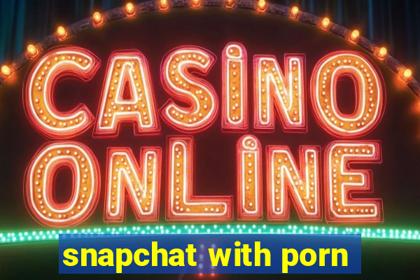 snapchat with porn