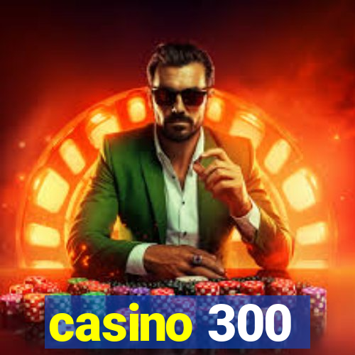 casino 300