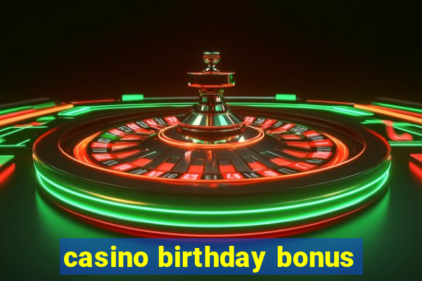 casino birthday bonus