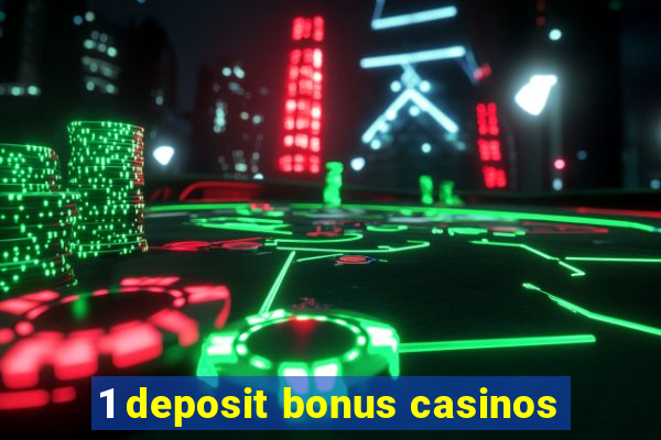 1 deposit bonus casinos