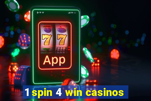 1 spin 4 win casinos