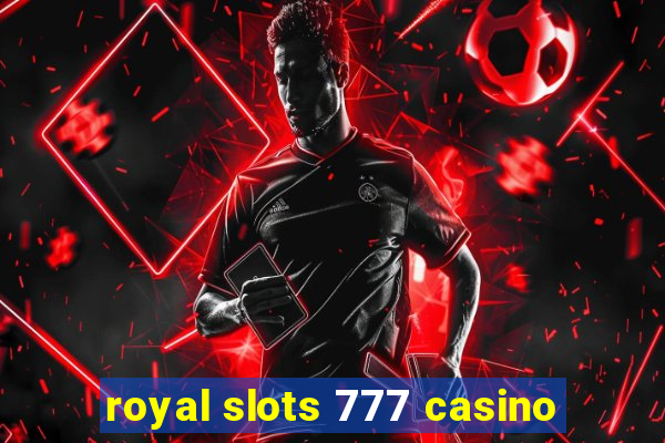 royal slots 777 casino