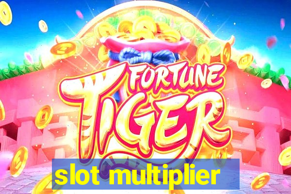 slot multiplier