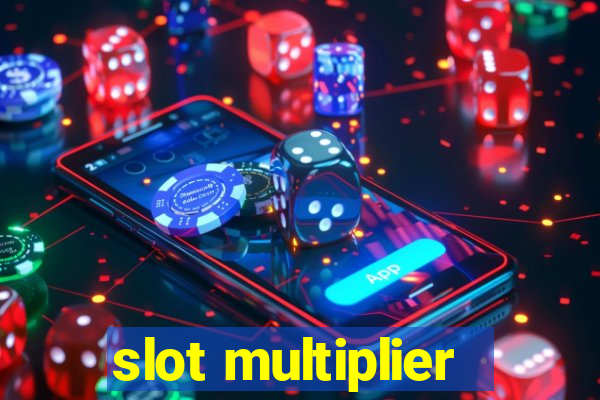 slot multiplier