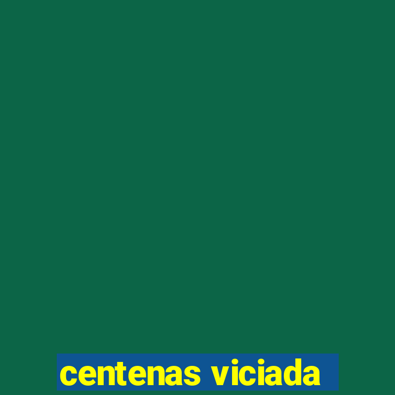 centenas viciada