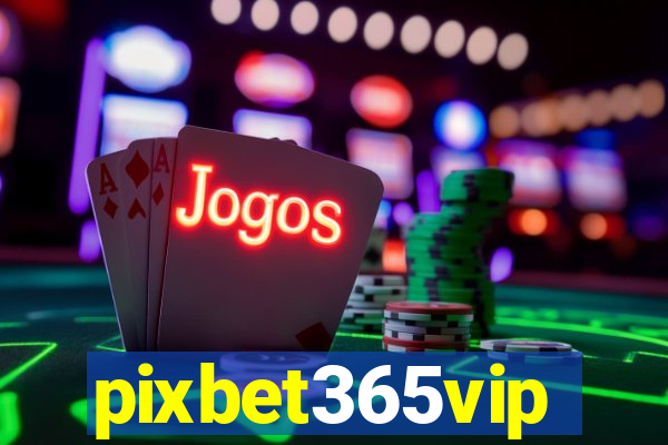 pixbet365vip