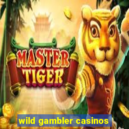 wild gambler casinos