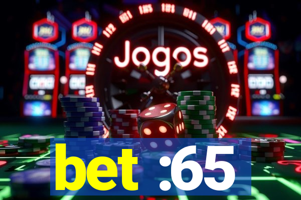 bet :65