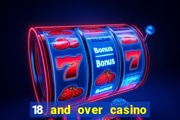 18 and over casino in california