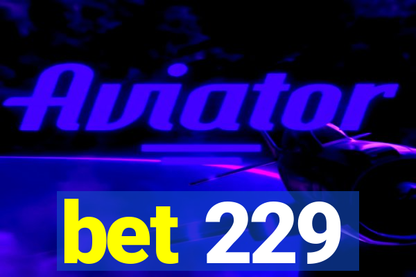 bet 229