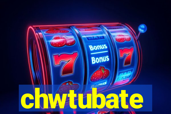 chwtubate