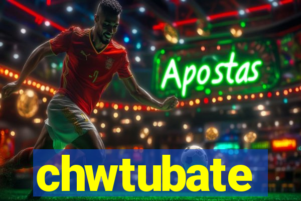 chwtubate