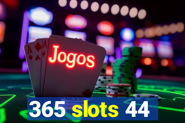 365 slots 44