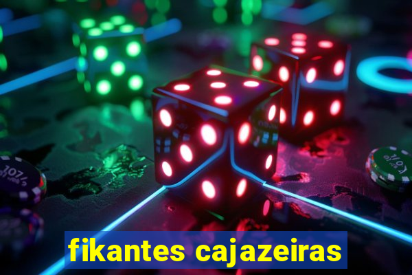 fikantes cajazeiras