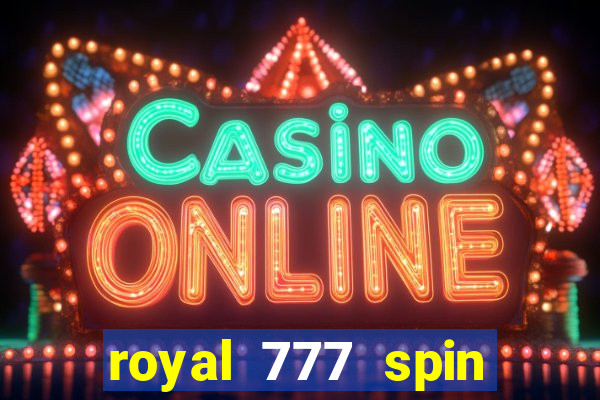 royal 777 spin slot game