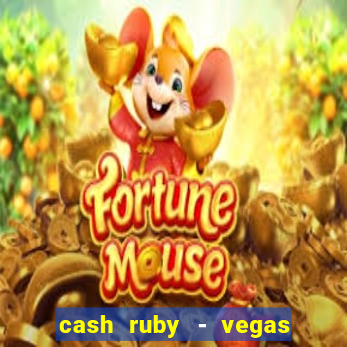 cash ruby - vegas slots casino