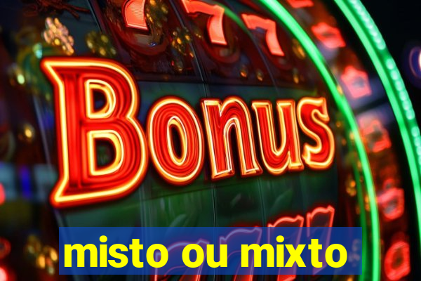 misto ou mixto