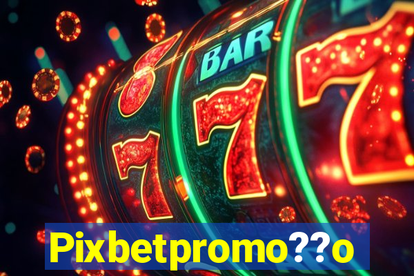 Pixbetpromo??o