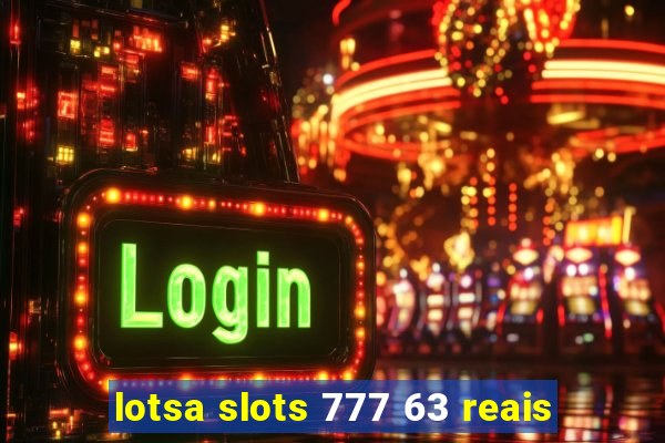 lotsa slots 777 63 reais