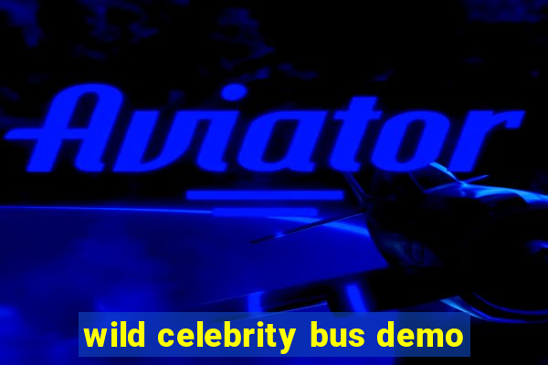 wild celebrity bus demo