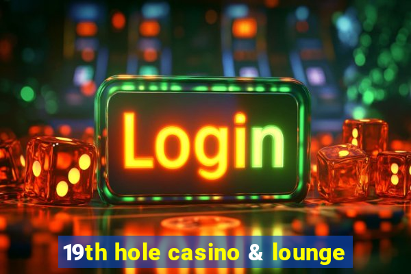 19th hole casino & lounge