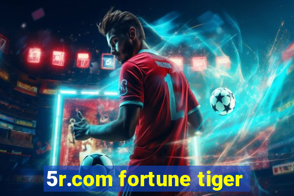 5r.com fortune tiger