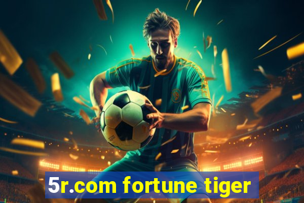 5r.com fortune tiger