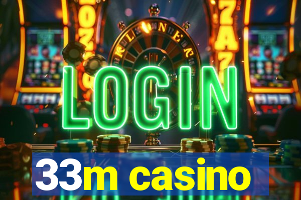 33m casino