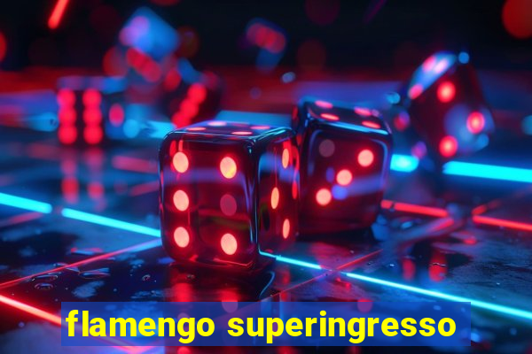 flamengo superingresso