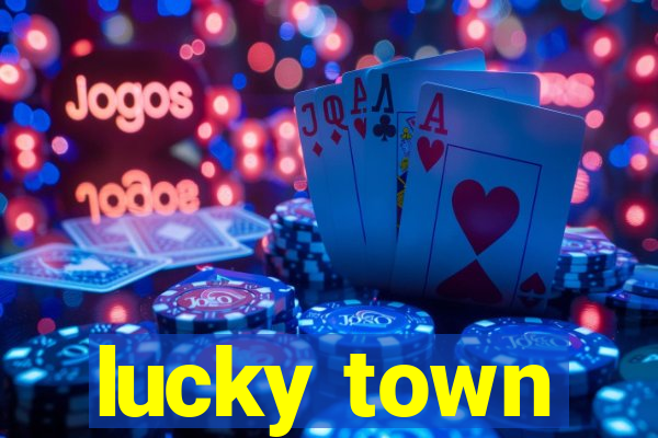 lucky town