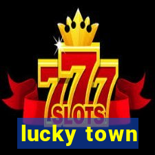 lucky town