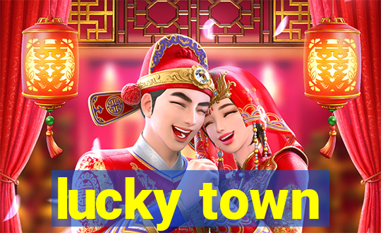 lucky town