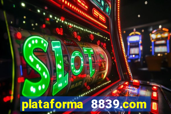 plataforma 8839.com é confiável