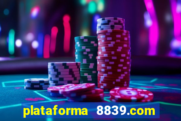 plataforma 8839.com é confiável