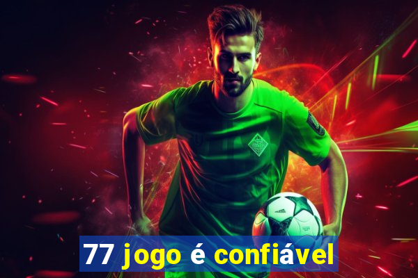 77 jogo é confiável