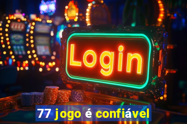 77 jogo é confiável