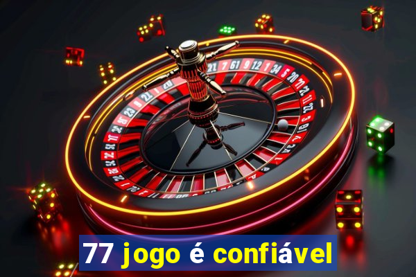 77 jogo é confiável