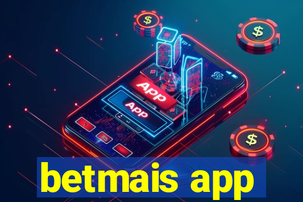 betmais app