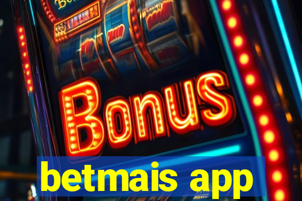 betmais app