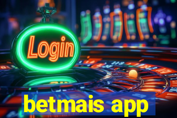 betmais app