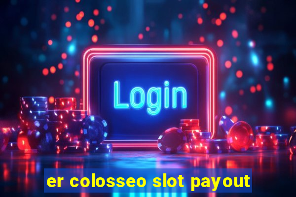 er colosseo slot payout