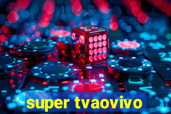 super tvaovivo