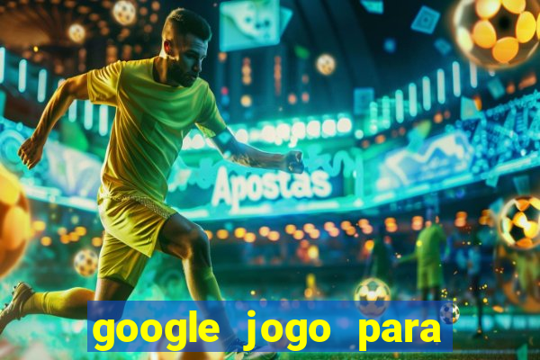 google jogo para ganhar dinheiro