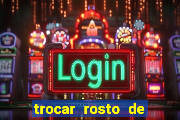 trocar rosto de video online