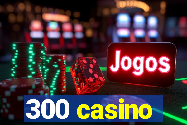 300 casino