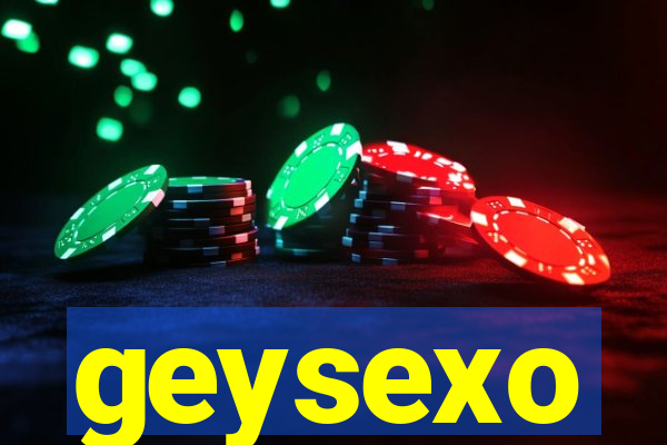 geysexo