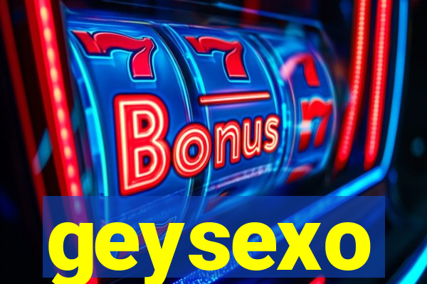 geysexo