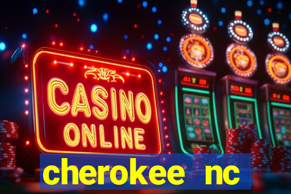 cherokee nc harrah's casino