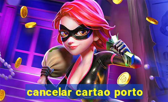 cancelar cartao porto