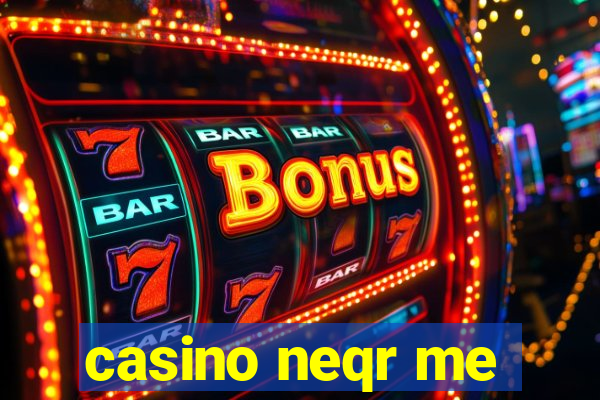 casino neqr me